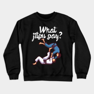 What jitsu say Crewneck Sweatshirt